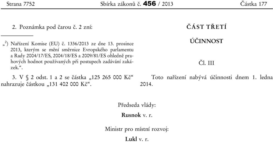 používaných při postupech zadávání zakázek.. 3. V 2 odst. 1 a 2 se částka 125 265 000 Kč nahrazuje částkou 131 402 000 Kč.