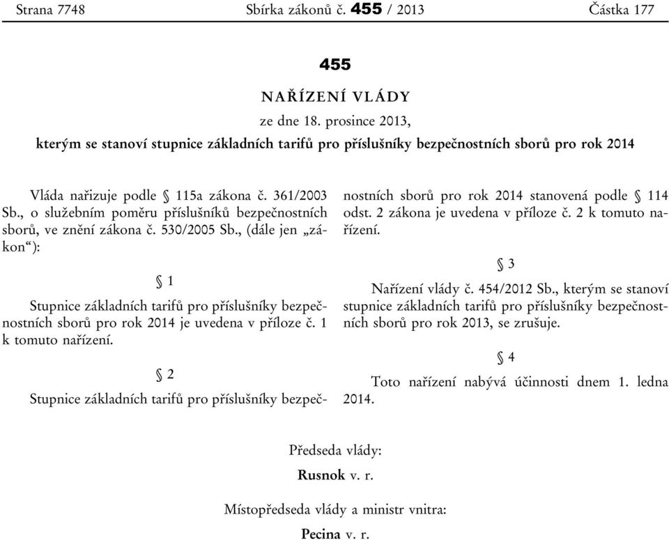 , o služebním poměru příslušníků bezpečnostních sborů, ve znění zákona č. 530/2005 Sb.