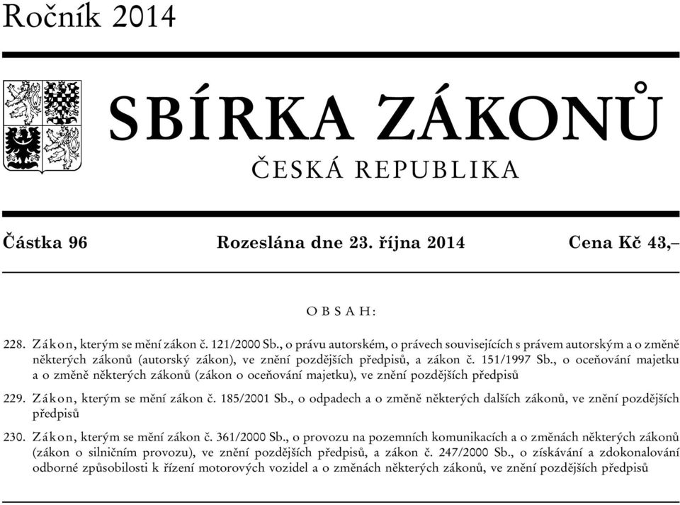 , o oceňování majetku a o změně některých zákonů (zákon o oceňování majetku), ve znění pozdějších předpisů 229. Zákon, kterým se mění zákon č. 185/2001 Sb.