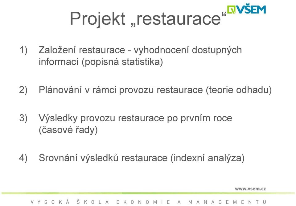 rovozu restaurace (teorie odhadu) 3) Výsledky rovozu restaurace