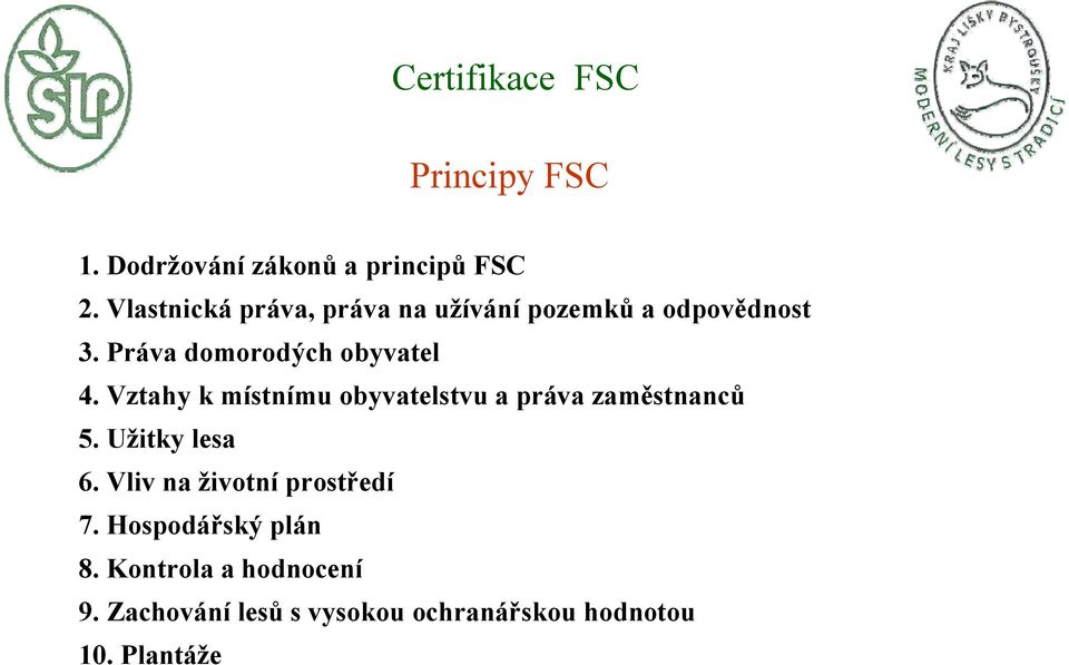 Vztahy k místnímu obyvatelstvu a práva zaměstnanců 5. Užitky lesa 6.