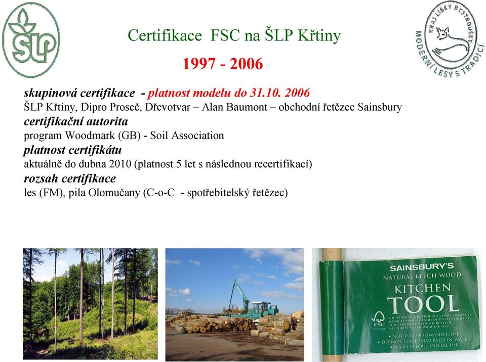autorita program Woodmark (GB) - Soil Association platnost certifikátu aktuálně do dubna 2010