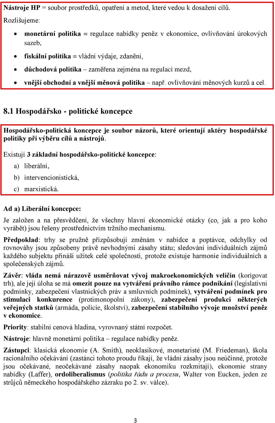 vnější obchodní a vnější měnová politika např. ovlivňování měnových kurzů a cel. 8.