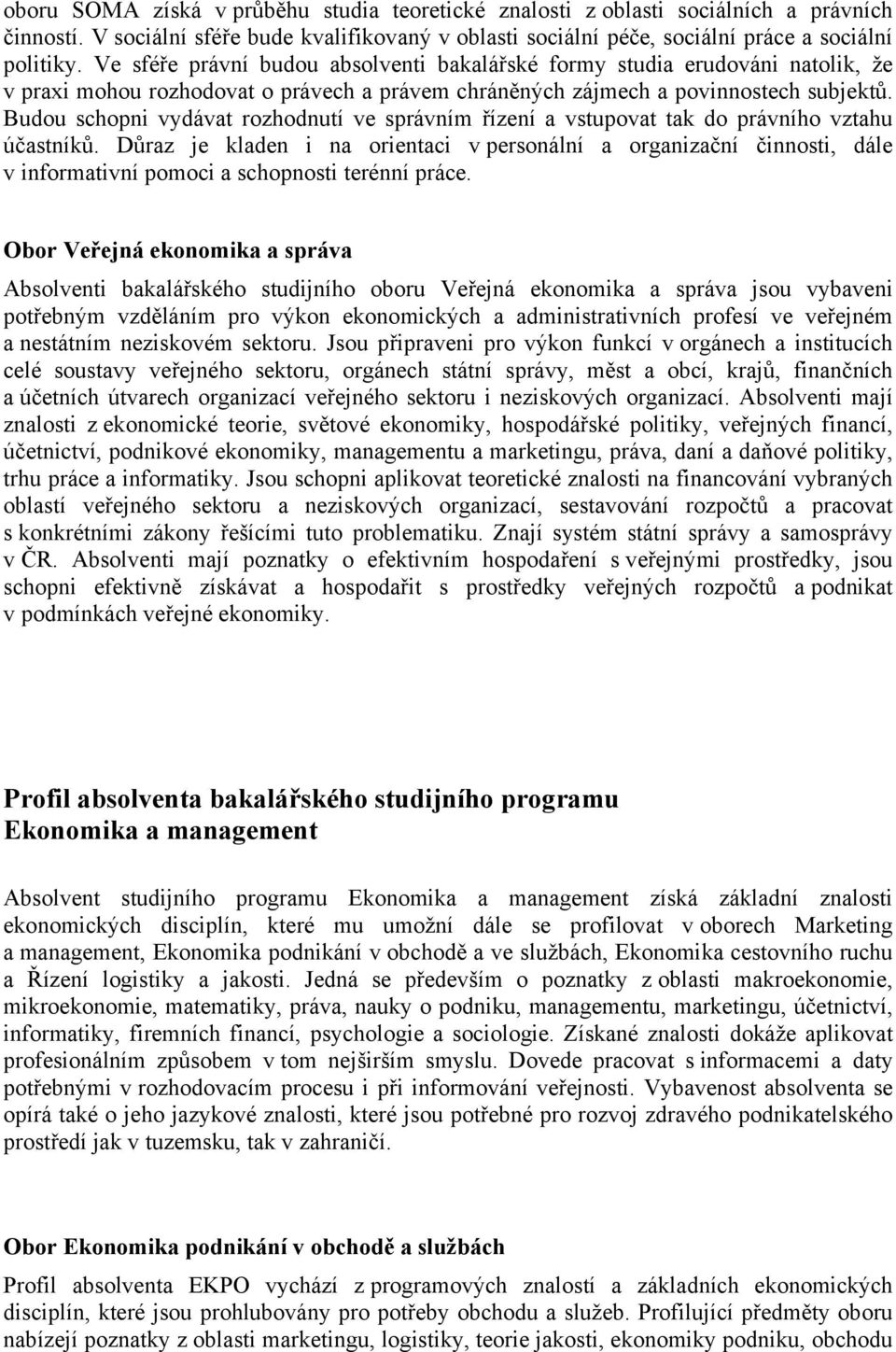 Budou schopni vydávat rozhodnutí ve správním řízení a vstupovat tak do právního vztahu účastníků.