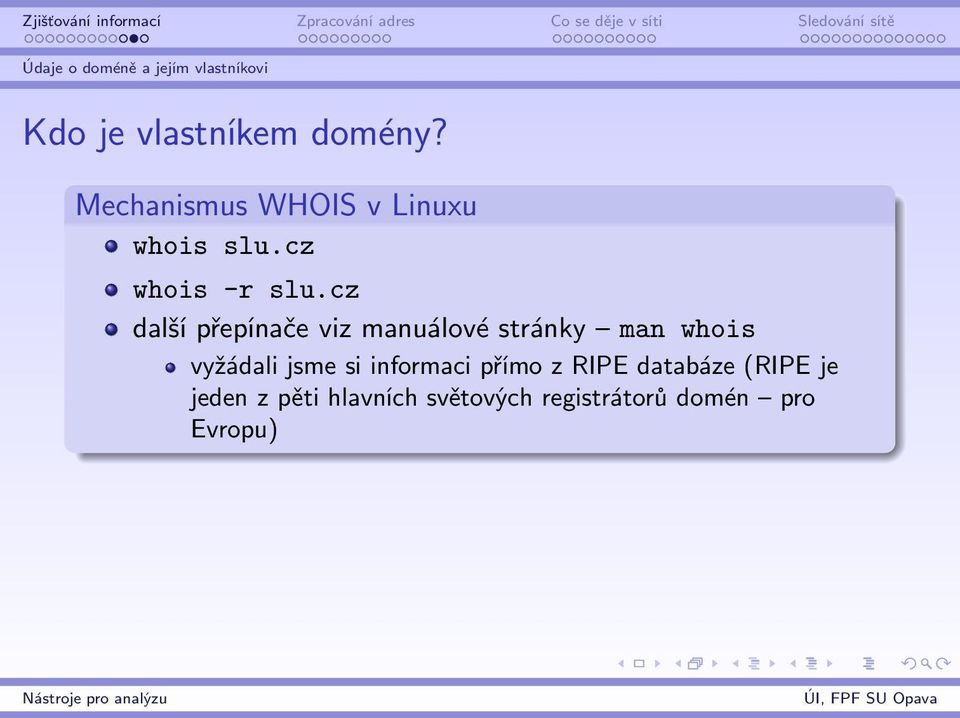 cz další přepínače viz manuálové stránky man whois vyžádali jsme si