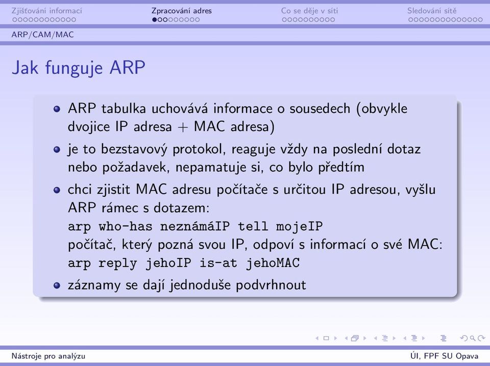 MAC adresu počítače s určitou IP adresou, vyšlu ARP rámec s dotazem: arp who-has neznámáip tell mojeip počítač,