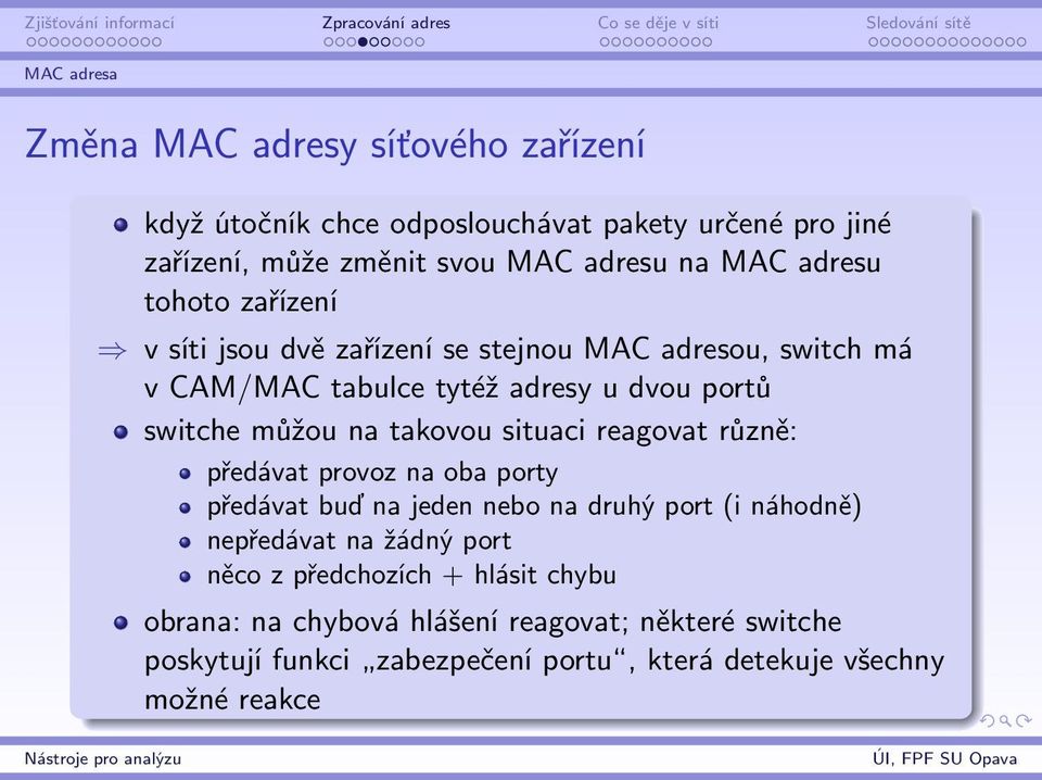 takovou situaci reagovat různě: předávat provoz na oba porty předávat buď na jeden nebo na druhý port (i náhodně) nepředávat na žádný port něco z