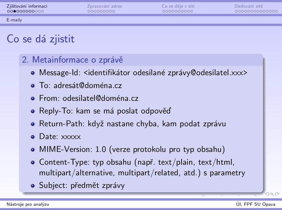 cz Reply-To: kam se má poslat odpověď Return-Path: když nastane chyba, kam podat zprávu Date: xxxxx