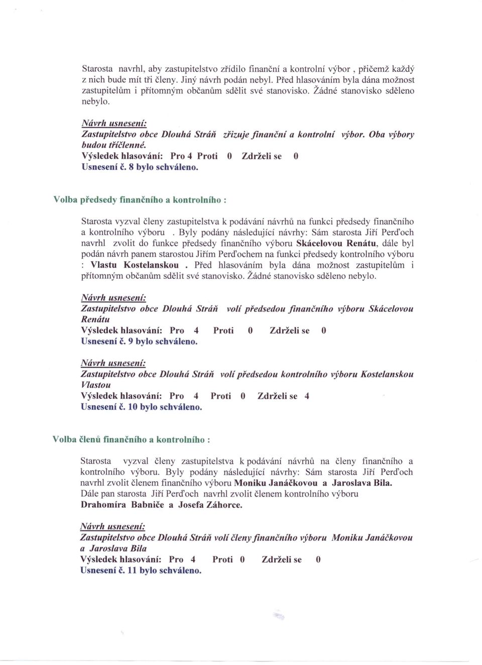 Oba výbory budou třičlenné. Usnesení č. 8 bylo schváleno.