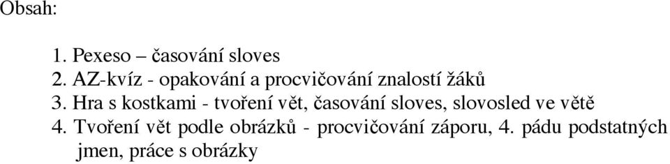 Hra s kostkami - tvo ení v t, asování sloves, slovosled ve v