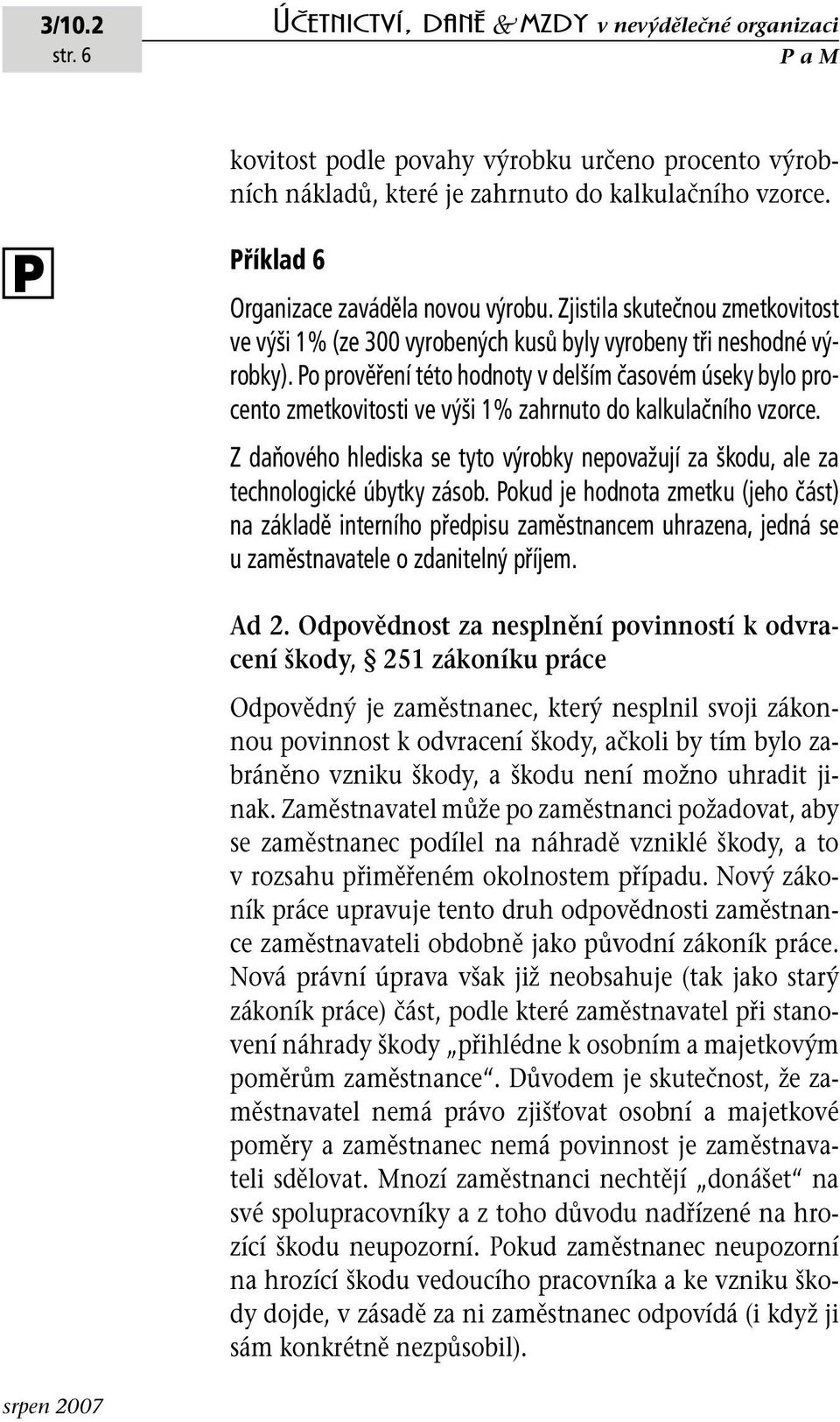 o prověření této hodnoty v delším časovém úseky bylo procento zmetkovitosti ve výši 1% zahrnuto do kalkulačního vzorce.