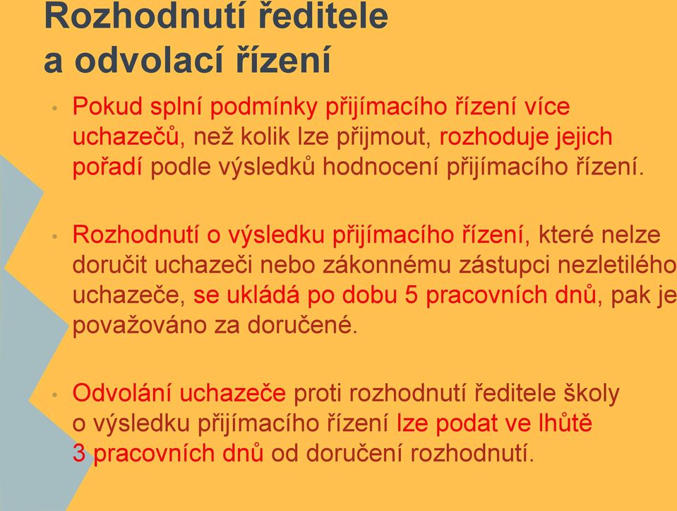 Rozhodnutí o výsledku přijímacího řízení, které nelze doručit uchazeči nebo zákonnému zástupci nezletilého uchazeče, se ukládá