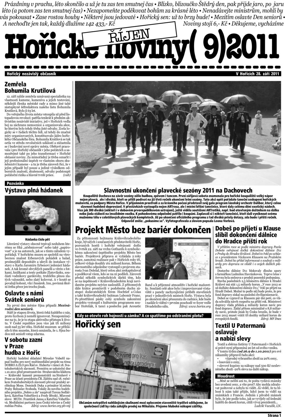 hudbou, zpěvem i tancem. První zářijová sobota znamenala pro hořické koupaliště velký nápor nejen plavců, ale i diváků, kteří se přišli podívat na již třetí ročník ukončení letní sezóny.