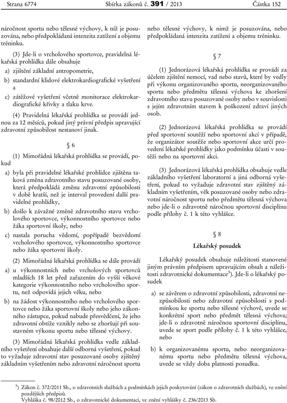 včetně monitorace elektrokardiografické křivky a tlaku krve.