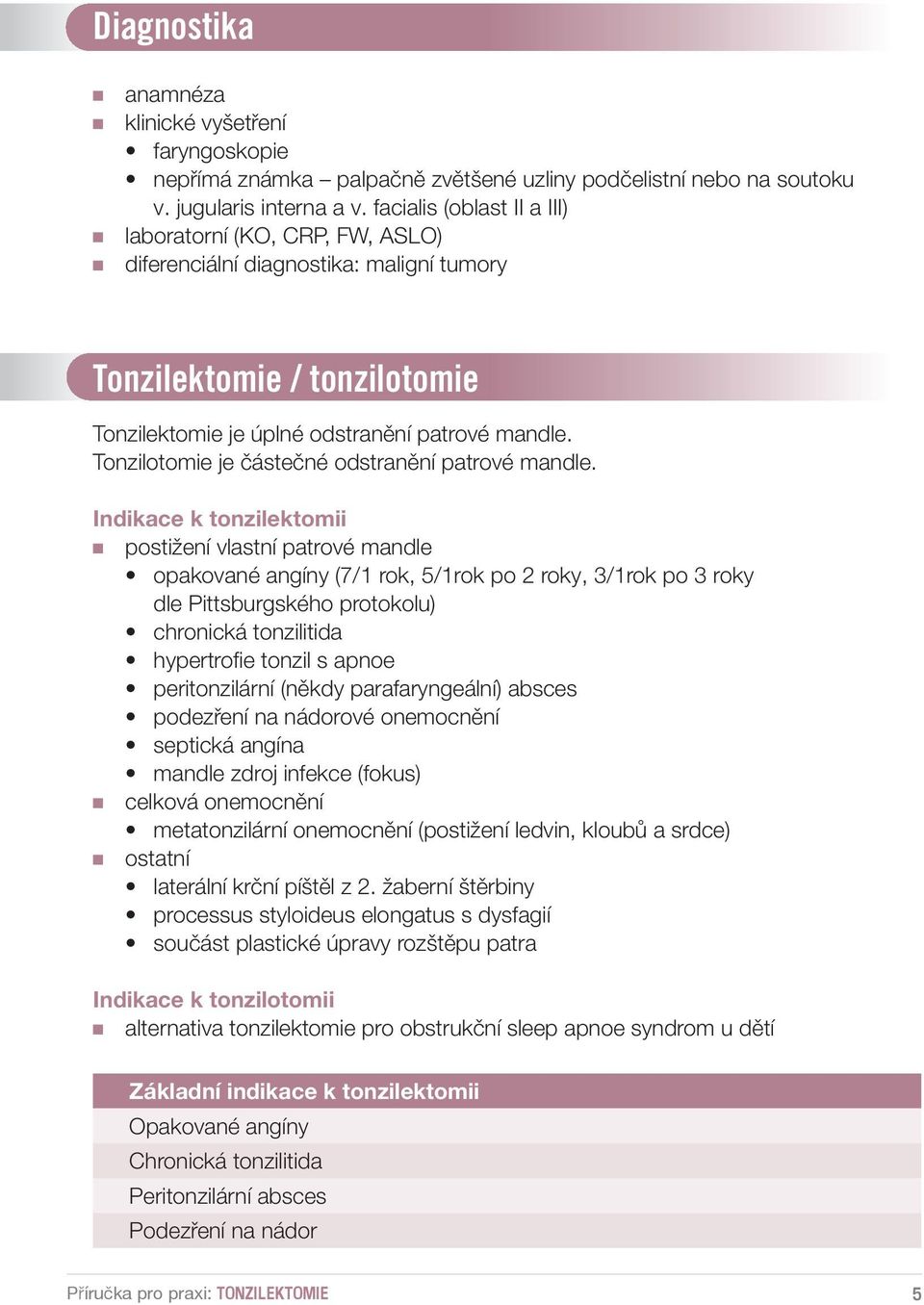 Tonzilotomie je částečné odstranění patrové mandle.