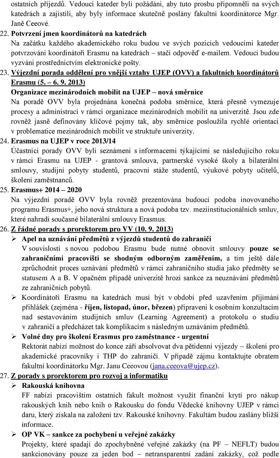 Vedoucí budou vyzváni prostřednictvím elektronické pošty. 23. Výjezdní porada oddělení pro vnější vztahy UJEP (OVV) a fakultních koordinátorů Erasmu (5. 6. 9.