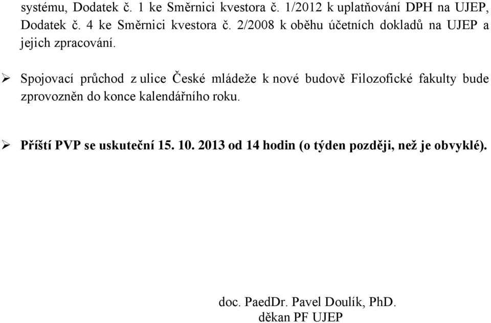 Spojovací průchod z ulice České mládeže k nové budově Filozofické fakulty bude zprovozněn do konce