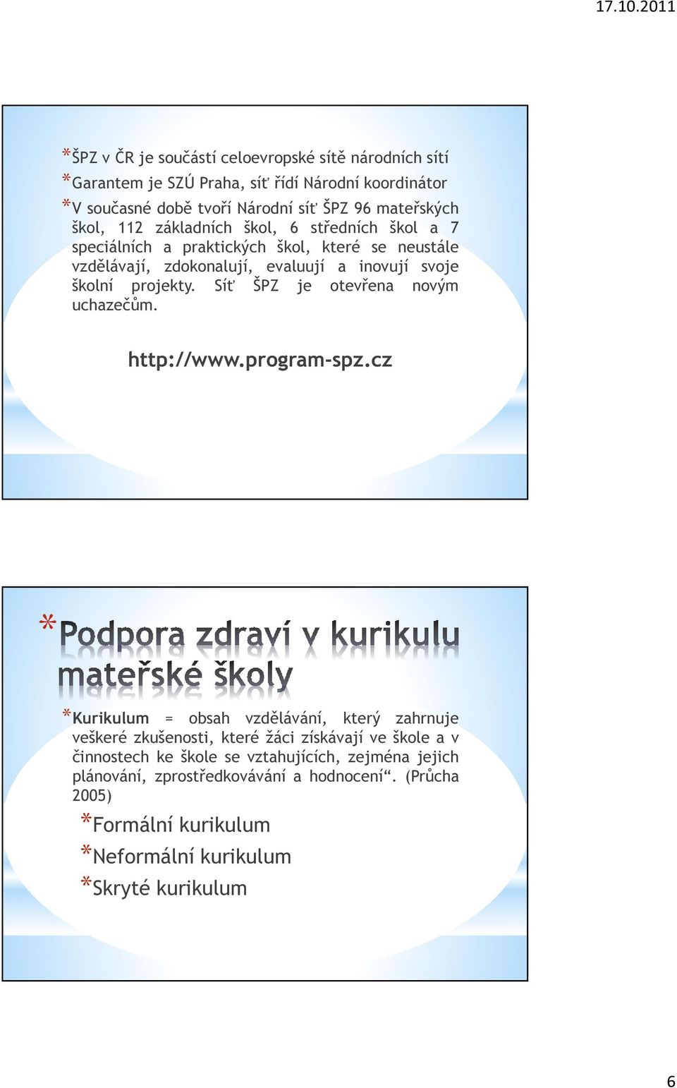 projekty. Síť ŠPZ je otevřena novým uchazečům. http://www.program-spz.