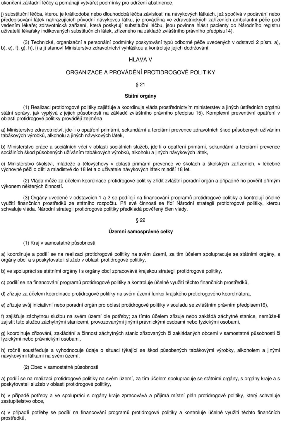 jsou povinna hlásit pacienty do Národního registru uživatelů lékařsky indikovaných substitučních látek, zřízeného na základě zvláštního právního předpisu14).