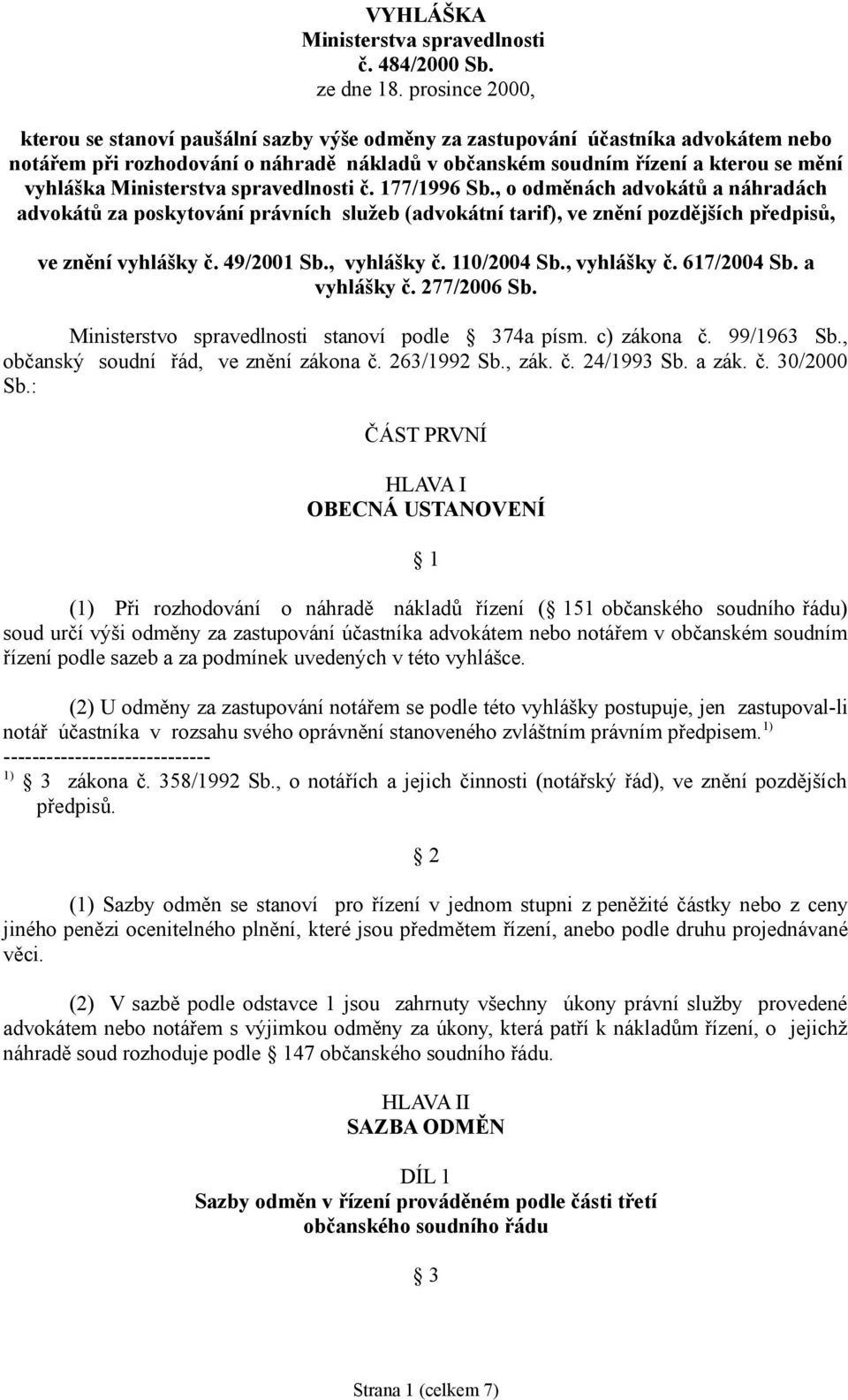 Ministerstva spravedlnosti č. 177/1996 Sb., o odměnách advokátů a náhradách advokátů za poskytování právních služeb (advokátní tarif), ve znění pozdějších předpisů, ve znění vyhlášky č. 49/2001 Sb.