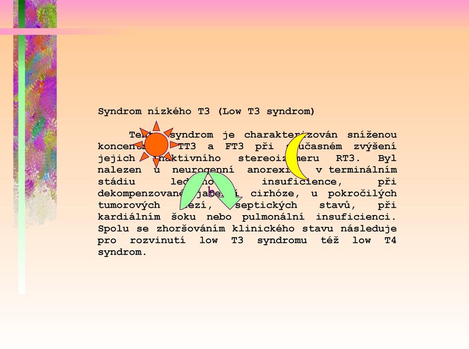 Byl nalezen u neurogenní anorexie, v terminálním stádiu ledvinové insuficience, při dekompenzované jaterní b cirhóze,