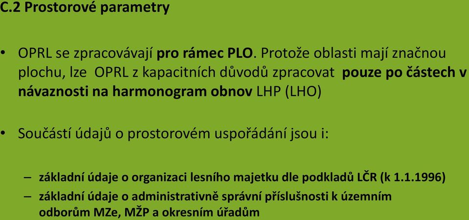 návaznosti na harmonogram obnov LHP (LHO) Součástí údajů o prostorovém uspořádání jsou i: základní údaje