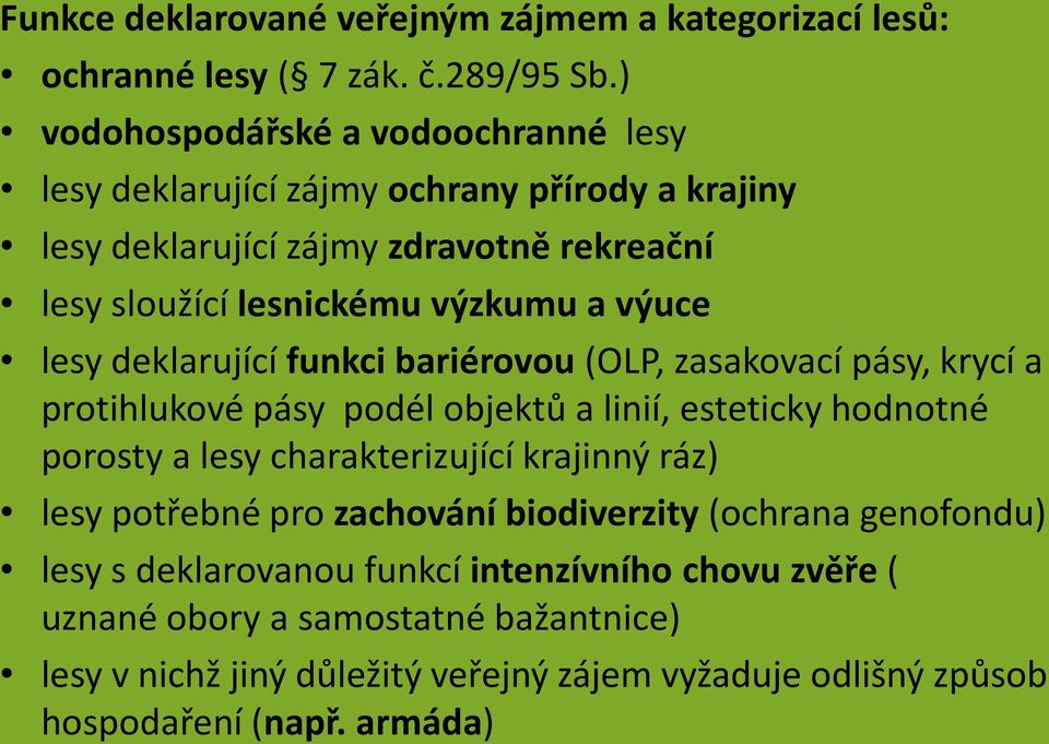 výuce lesy deklarující funkci bariérovou (OLP, zasakovací pásy, krycí a protihlukové pásy podél objektů a linií, esteticky hodnotné porosty a lesy charakterizující