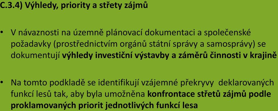 výstavby a záměrů činnosti v krajině Na tomto podkladě se identifikují vzájemné překryvy deklarovaných