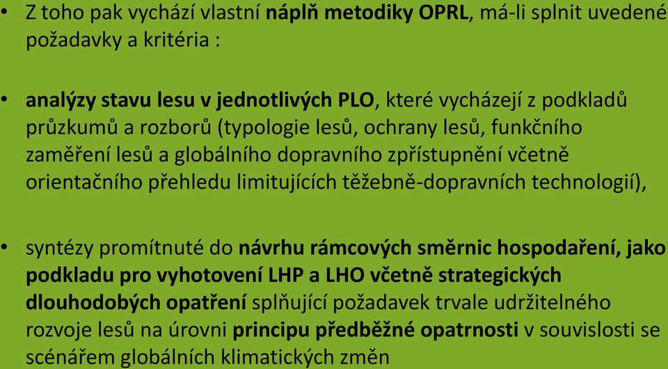 těžebně-dopravních technologií), syntézy promítnuté do návrhu rámcových směrnic hospodaření, jako podkladu pro vyhotovení LHP a LHO včetně strategických