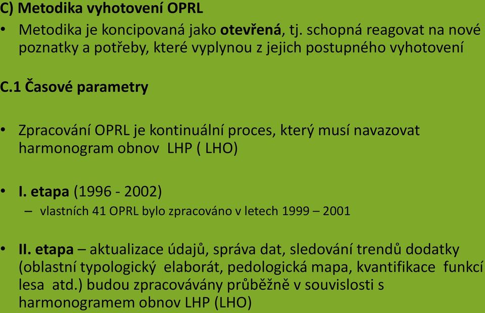 1 Časové parametry Zpracování OPRL je kontinuální proces, který musí navazovat harmonogram obnov LHP ( LHO) I.