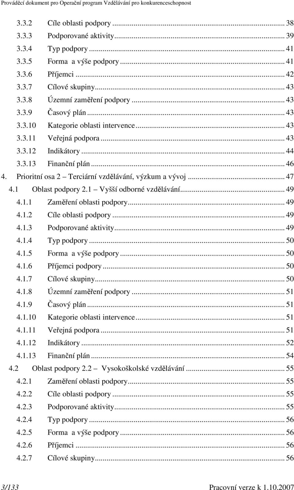 Prioritní osa 2 Terciární vzdělávání, výzkum a vývoj... 47 4.1 Oblast podpory 2.1 Vyšší odborné vzdělávání... 49 4.1.1 Zaměření oblasti podpory... 49 4.1.2 Cíle oblasti podpory... 49 4.1.3 Podporované aktivity.