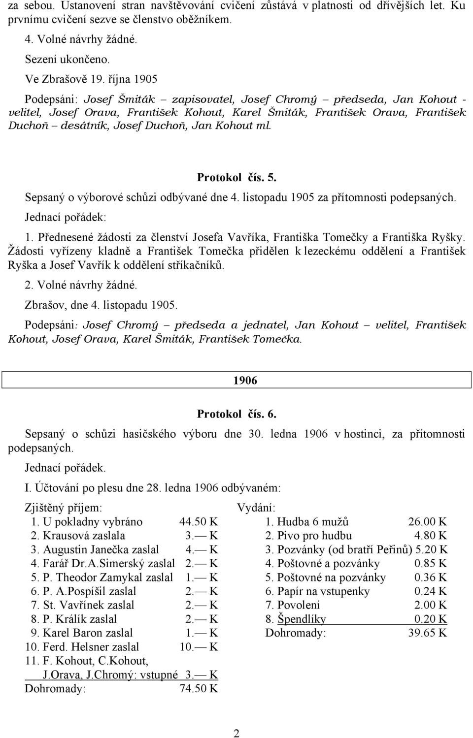 Kohout ml. Protokol čís. 5. Sepsaný o výborové schůzi odbývané dne 4. listopadu 1905 za přítomnosti podepsaných. Jednací pořádek: 1.