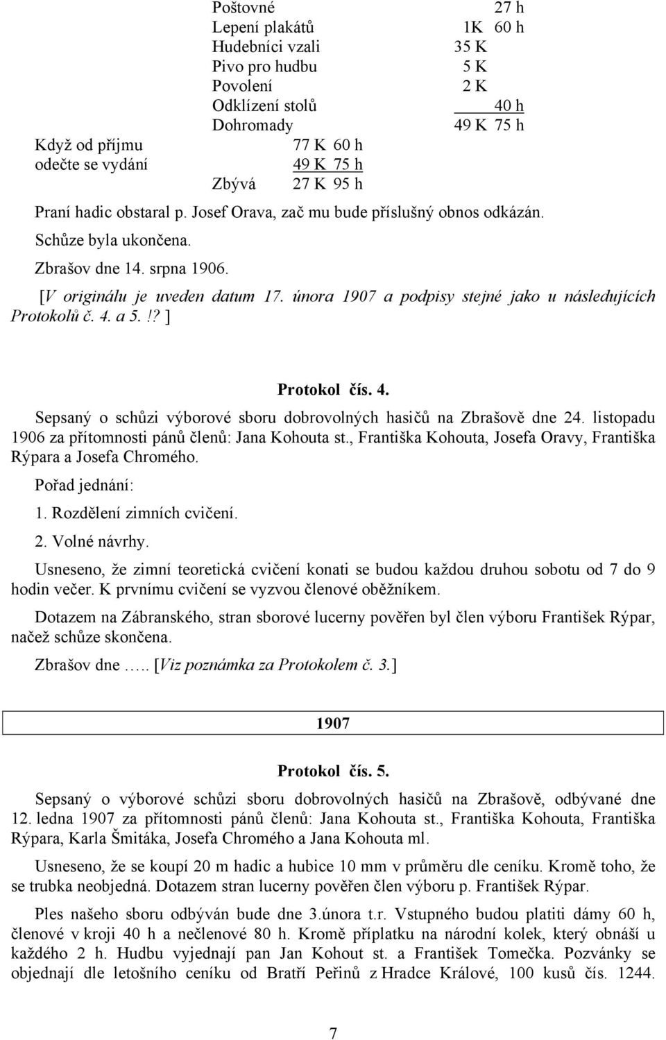 února 1907 a podpisy stejné jako u následujících Protokolů č. 4. a 5.!? ] Protokol čís. 4. Sepsaný o schůzi výborové sboru dobrovolných hasičů na Zbrašově dne 24.