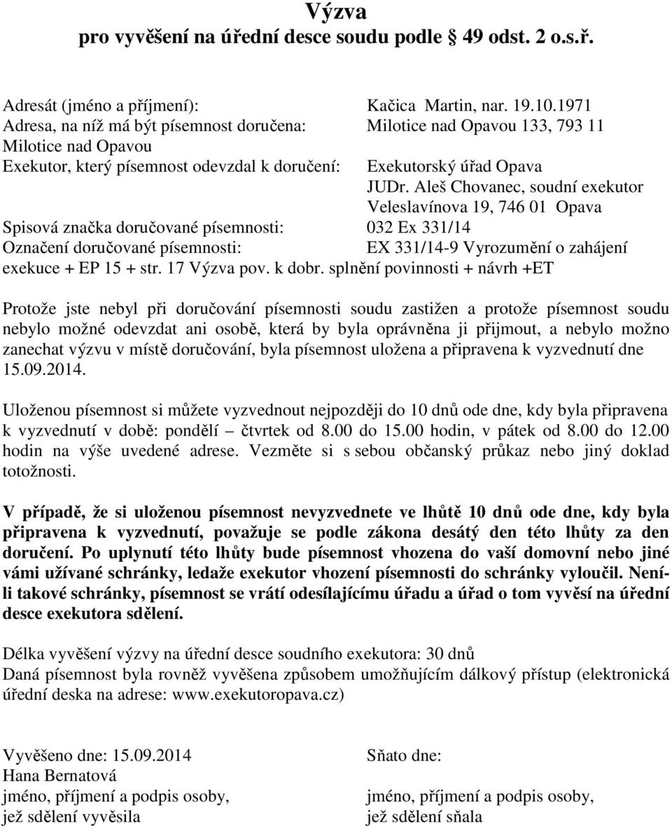 písemnosti: 032 Ex 331/14 EX 331/14-9 Vyrozumění o zahájení exekuce + EP 15 + str. 17 Výzva pov. k dobr.