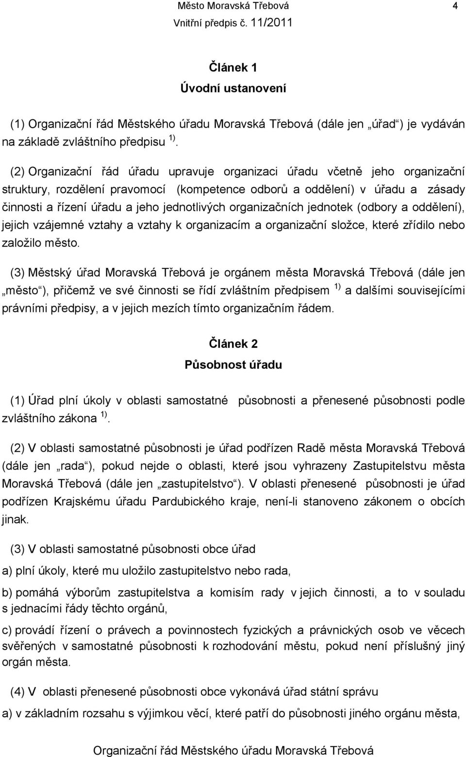 organizačních jednotek (odbory a oddělení), jejich vzájemné vztahy a vztahy k organizacím a organizační složce, které zřídilo nebo založilo město.