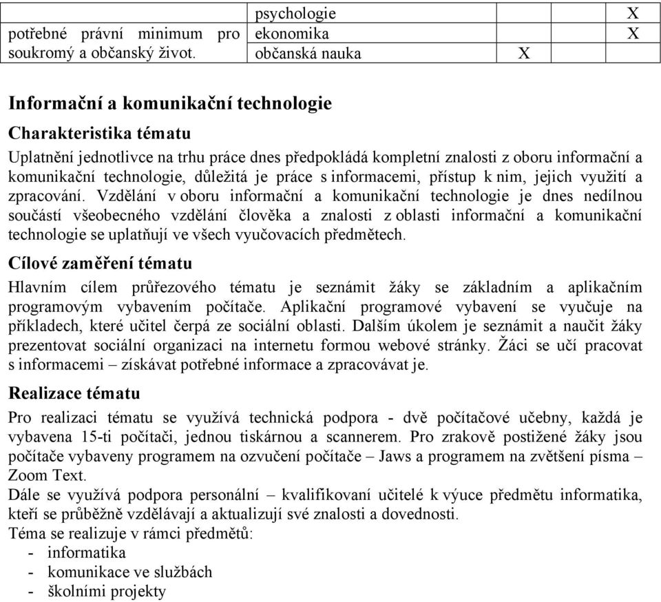 důležitá je práce s informacemi, přístup k nim, jejich využití a zpracování.