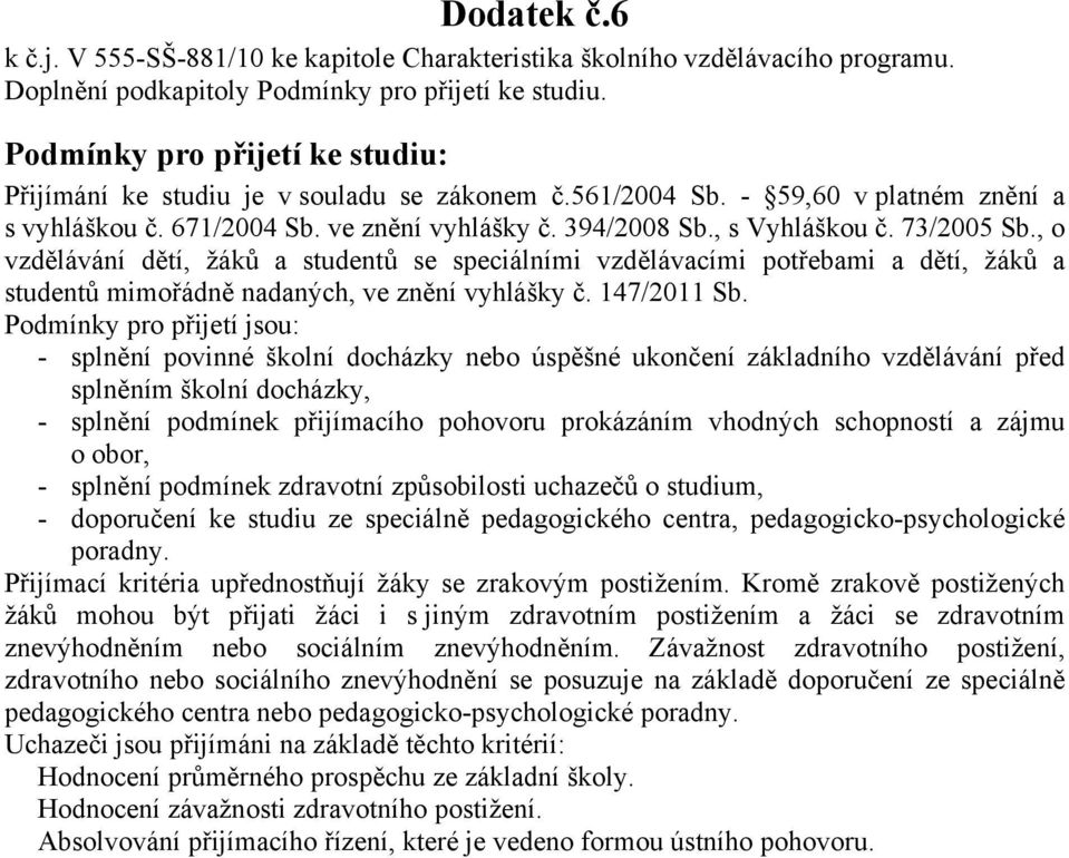 73/2005 Sb., o vzdělávání dětí, žáků a studentů se speciálními vzdělávacími potřebami a dětí, žáků a studentů mimořádně nadaných, ve znění vyhlášky č. 147/2011 Sb.