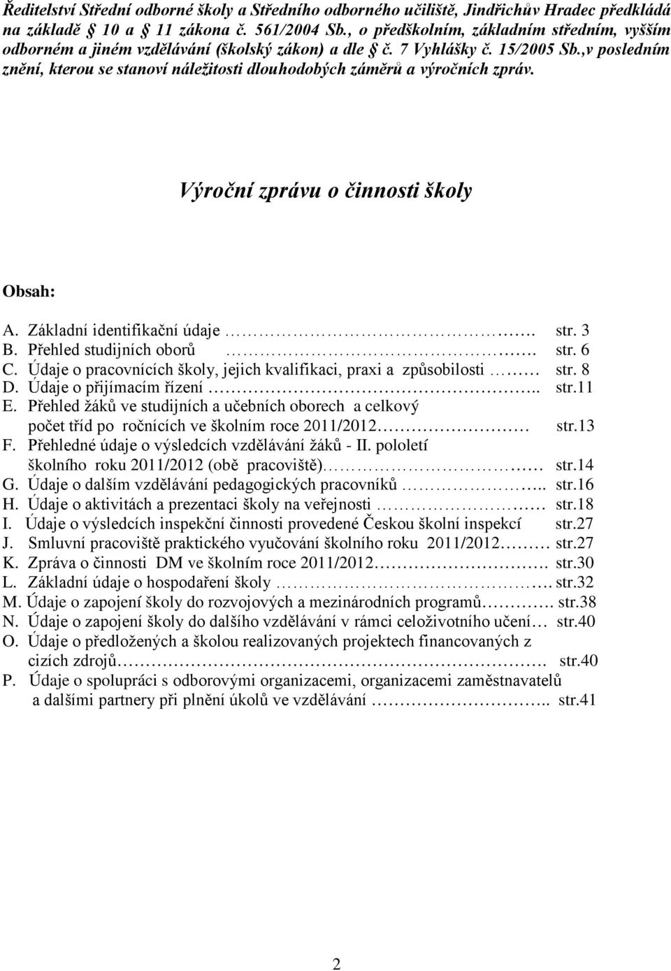 ,v posledním znění, kterou se stanoví náležitosti dlouhodobých záměrů a výročních zpráv. Výroční zprávu o činnosti školy Obsah: A. Základní identifikační údaje. str. 3 B. Přehled studijních oborů.