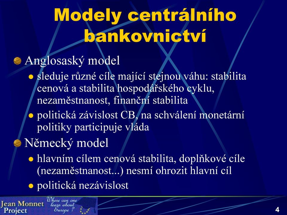 závislost CB, na schválení monetární politiky participuje vláda Německý model hlavním cílem