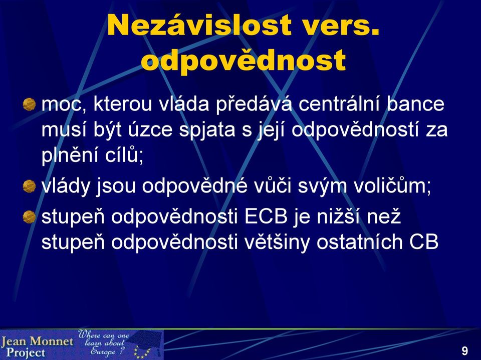 být úzce spjata s její odpovědností za plnění cílů; vlády