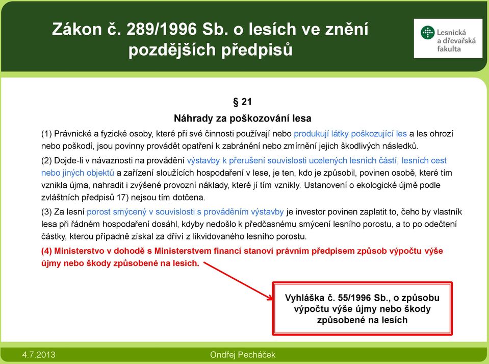 jsou povinny provádět opatření k zabránění nebo zmírnění jejich škodlivých následků.