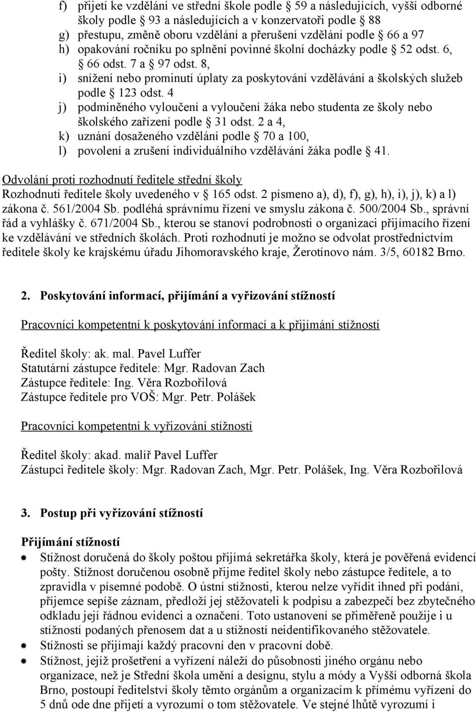 4 j) podmíněného vyloučení a vyloučení žáka nebo studenta ze školy nebo školského zařízení podle 31 odst.