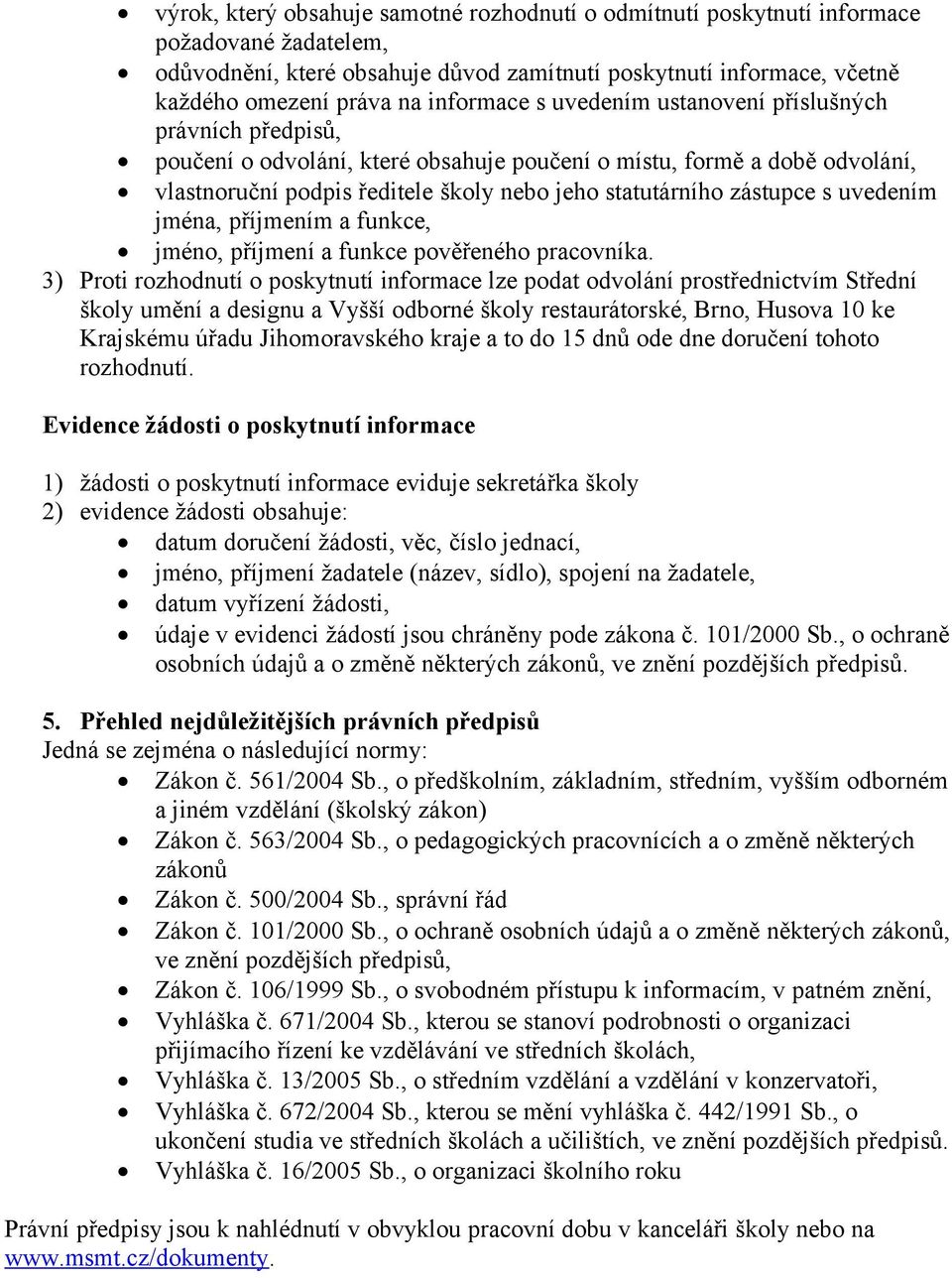 zástupce s uvedením jména, příjmením a funkce, jméno, příjmení a funkce pověřeného pracovníka.