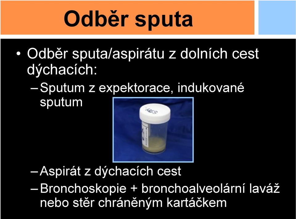 sputum Aspirát z dýchacích cest Bronchoskopie +