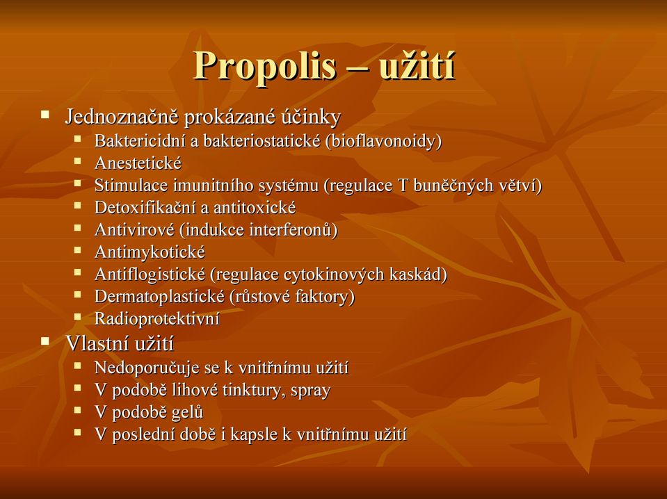 Antimykotické Antiflogistické (regulace cytokinových kaskád) Dermatoplastické (růstové faktory) Radioprotektivní