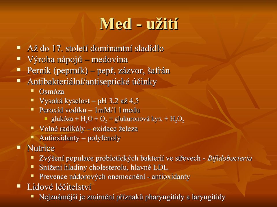 kyselost ph 3,2 až 4,5 Peroxid vodíku 1mM/1 l medu glukóza + H 2 O + O 2 = glukuronová kys.