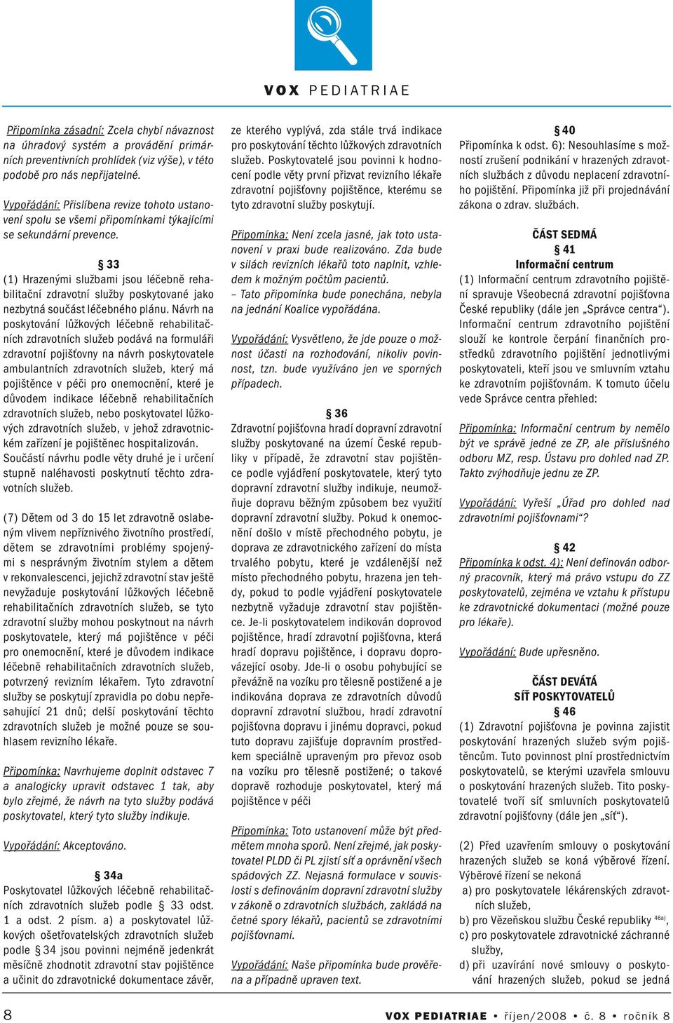 33 (1) Hrazeými službami jsou léčebě rehabilitačí zdravotí služby poskytovaé jako ezbytá součást léčebého pláu.