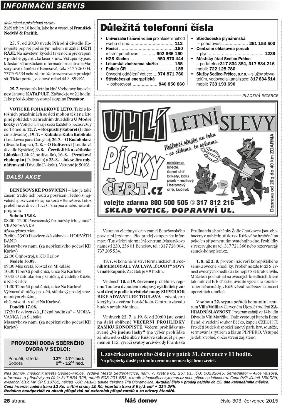 Vstupenky jsou k dostání v Turistickém informačním centru na Masarykově náměstí v Benešově, tel.