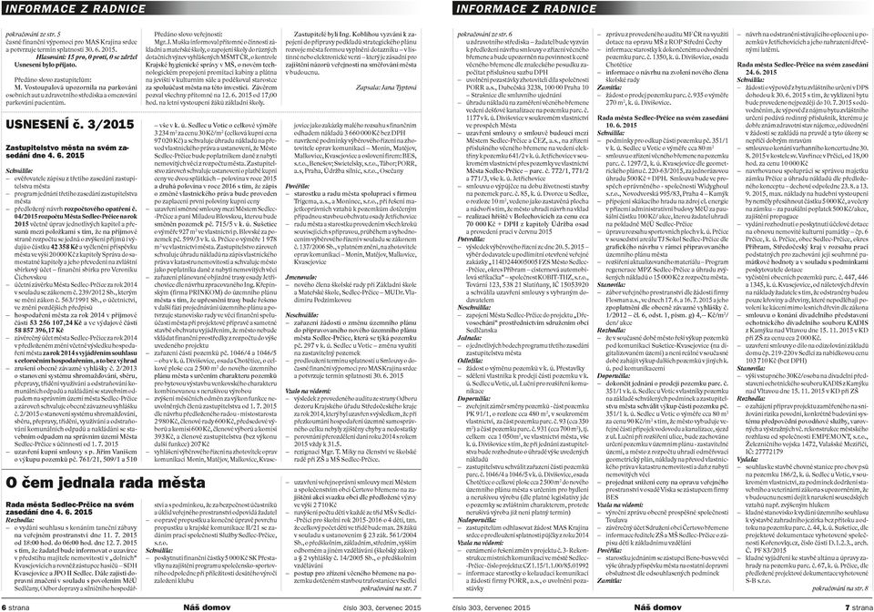 2015 Schválilo: ověřovatele zápisu z třetího zasedání zastupitelstva města program jednání třetího zasedání zastupitelstva města předložený návrh rozpočtového opatření č.