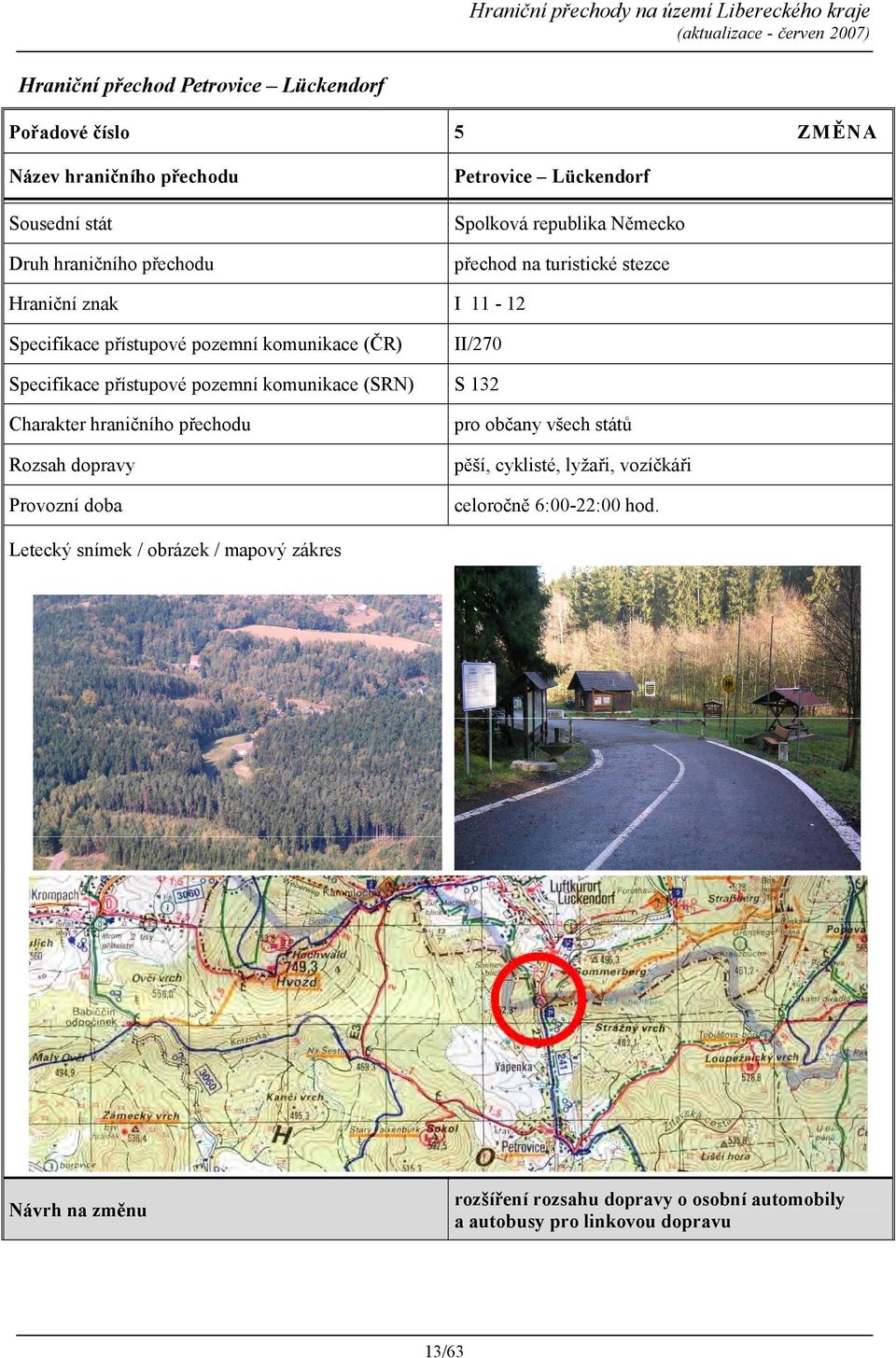 přístupové pozemní komunikace (SRN) S 132 pro občany všech států pěší, cyklisté, lyžaři, vozíčkáři celoročně